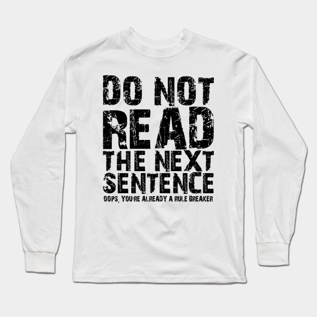 Do not read the next sentence Oops, you're already a rule breaker Long Sleeve T-Shirt by mdr design